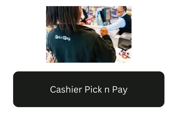 Cashier Pick n Pay Cashier Pick n Pay: How to Apply