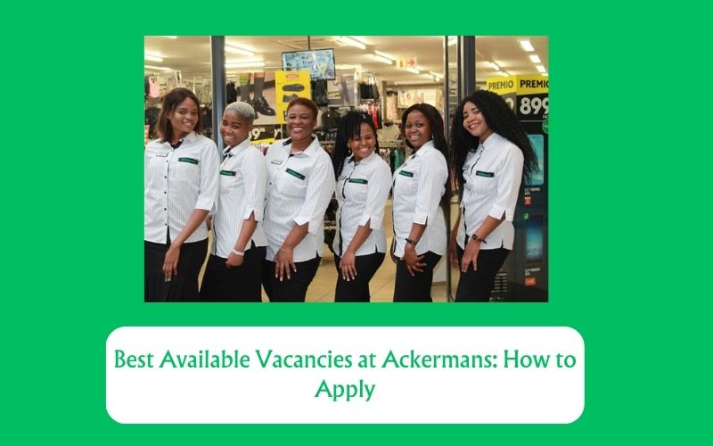 Best Available Vacancies at Ackermans for 2025: How to Apply