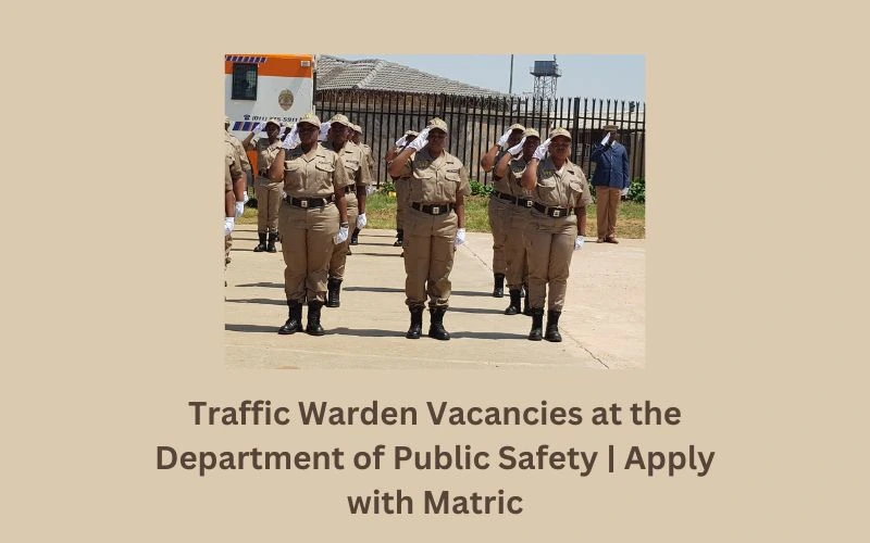 Traffic Warden Vacancies at the Department of Public Safety | Apply with Matric